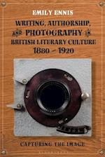 Writing, Authorship and Photography in British Literary Culture, 1880 - 1920