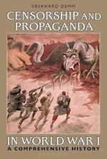 Censorship and Propaganda in World War I: A Comprehensive History 