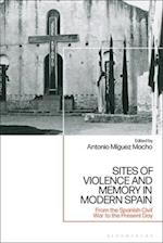 Sites of Violence and Memory in Modern Spain: From the Spanish Civil War to the Present Day 