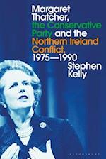 Margaret Thatcher, the Conservative Party and the Northern Ireland Conflict, 1975-1990