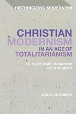 Christian Modernism in an Age of Totalitarianism: T.S. Eliot, Karl Mannheim and the Moot 