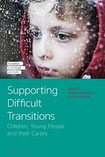 Supporting Difficult Transitions: Children, Young People and their Carers 