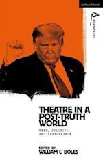 Theater in a Post-Truth World: Texts, Politics, and Performance 