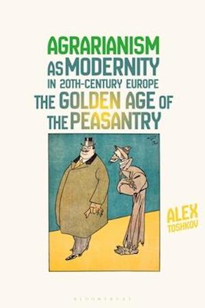 Agrarianism as Modernity in 20th-Century Europe: The Golden Age of the Peasantry