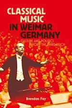 Classical Music in Weimar Germany: Culture and Politics before the Third Reich 