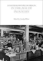 A Cultural History of Objects in the Age of Industry