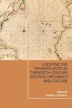Locating the Transatlantic in Twentieth-Century Politics, Diplomacy and Culture