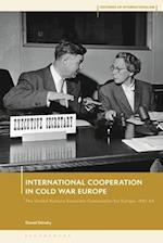 International Cooperation in Cold War Europe: The United Nations Economic Commission for Europe, 1947-64 