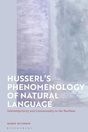 Husserl's Phenomenology of Natural Language: Intersubjectivity and Communality in the Nachlass