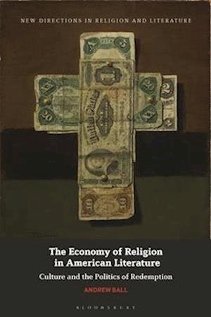 The Economy of Religion in American Literature: Culture and the Politics of Redemption