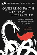Queering Faith in Fantasy Literature: Fantastic Incarnations and the Deconstruction of Theology 