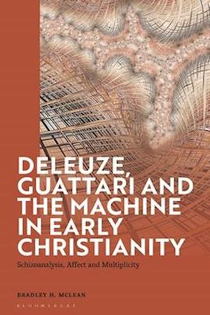 Deleuze, Guattari and the Machine in Early Christianity: Schizoanalysis, Affect and Multiplicity