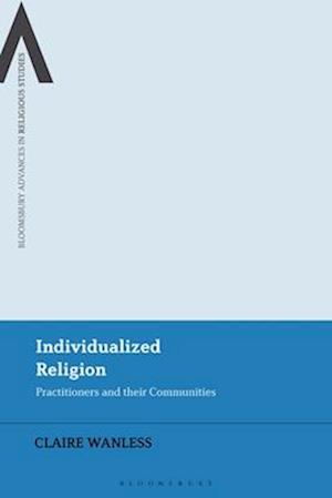 Individualized Religion: Practitioners and their Communities