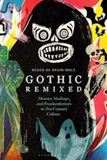 Gothic Remixed: Monster Mashups and Frankenfictions in 21st-Century Culture 