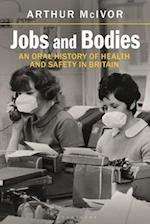 Jobs and Bodies: An Oral History of Health and Safety in Britain 