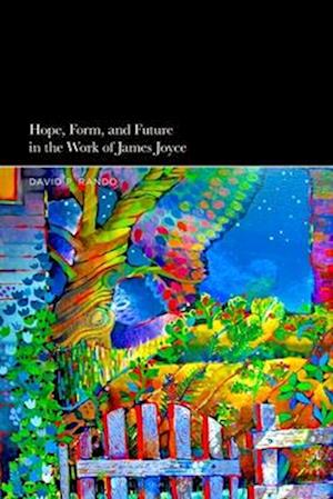 Hope, Form, and Future in the Work of James Joyce