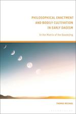 Philosophical Enactment and Bodily Cultivation in Early Daoism: In the Matrix of the Daodejing 