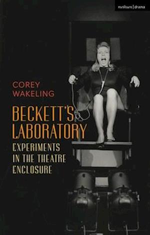 Beckett's Laboratory: Experiments in the Theatre Enclosure