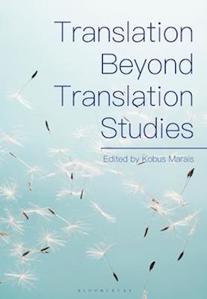 Translation Beyond Translation Studies