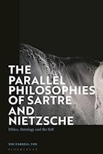 The Parallel Philosophies of Sartre and Nietzsche: Ethics, Ontology and the Self 