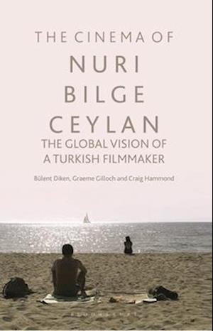 The Cinema of Nuri Bilge Ceylan: The Global Vision of a Turkish Filmmaker