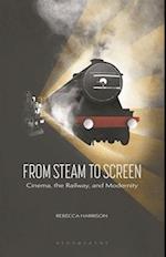 From Steam to Screen: Cinema, the Railways and Modernity 