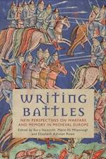 Writing Battles: New Perspectives on Warfare and Memory in Medieval Europe 