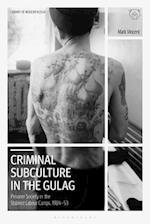 Criminal Subculture in the Gulag: Prisoner Society in the Stalinist Labour Camps 