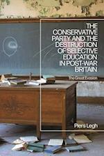 The Conservative Party and the Destruction of Selective Education in Post-War Britain