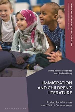 Immigration and Children's Literature: Stories, Social Justice, and Critical Consciousness