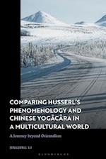 Comparing Husserl's Phenomenology and Chinese Yogacara in a Multicultural World: A Journey Beyond Orientalism 