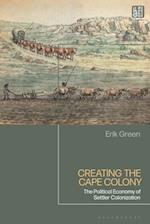 Creating the Cape Colony: The Political Economy of Settler Colonization 