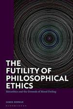 The Futility of Philosophical Ethics: Metaethics and the Grounds of Moral Feeling 