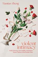 Violent Intimacy: Family Harmony, State Stability, and Intimate Partner Violence in Post-Socialist China 