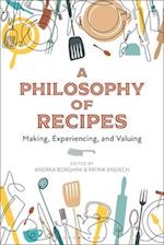 A Philosophy of Recipes: Making, Experiencing, and Valuing 