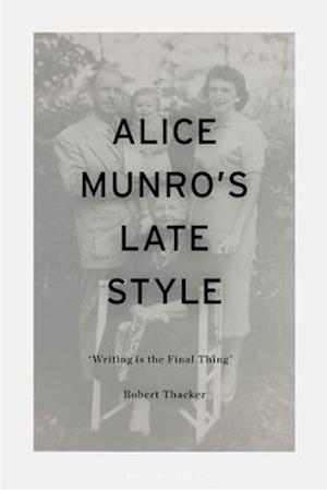 Alice Munro's Late Style: 'Writing is the Final Thing'