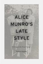 Alice Munro's Late Style: 'Writing is the Final Thing' 
