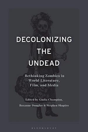 Decolonizing the Undead: Rethinking Zombies in World-Literature, Film, and Media