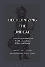 Decolonizing the Undead: Rethinking Zombies in World-Literature, Film, and Media 