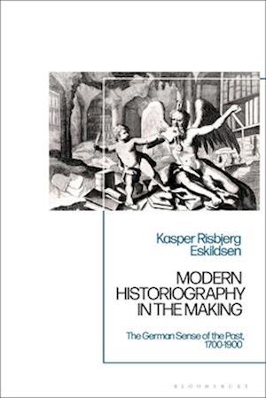 Modern Historiography in the Making: The German Sense of the Past, 1700-1900