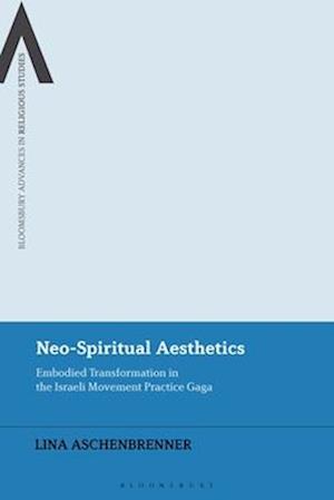 Neo-Spiritual Aesthetics: Embodied Transformation in the Israeli Movement Practice Gaga