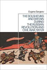 The Bolsheviks and Britain During the Russian Revolution and Civil War, 1917-24