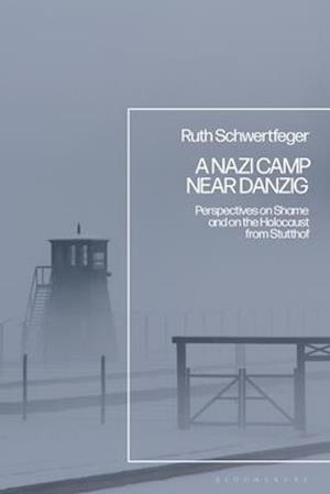 A Nazi Camp Near Danzig: Perspectives on Shame and on the Holocaust from Stutthof