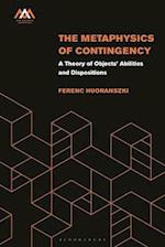 The Metaphysics of Contingency: A Theory of Objects' Abilities and Dispositions 