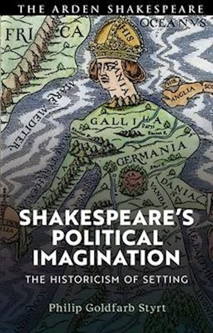 Shakespeare's Political Imagination: The Historicism of Setting