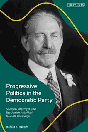 Progressive Politics in the Democratic Party: Samuel Untermyer and the Jewish Anti-Nazi Boycott Campaign