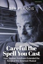 Careful the Spell You Cast: How Stephen Sondheim Extended the Range of the American Musical 