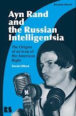 Ayn Rand and the Russian Intelligentsia: The Origins of an Icon of the American Right 