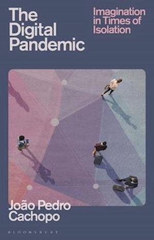 The Digital Pandemic: Imagination in Times of Isolation