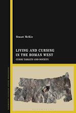 Living and Cursing in the Roman West: Curse Tablets and Society 